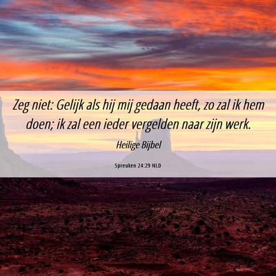 Picture 06 - Spreuken 24:29 NLD - Zeg niet: Gelijk als hij mij gedaan heeft, zo zal - Bible Verse Picture