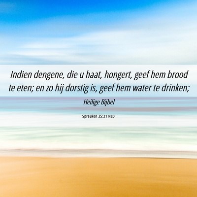 Picture 06 - Spreuken 25:21 NLD - Indien dengene, die u haat, hongert, geef hem - Bible Verse Picture