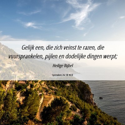 Picture 06 - Spreuken 26:18 NLD - Gelijk een, die zich veinst te razen, die - Bible Verse Picture