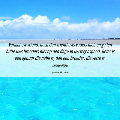 Picture 06 - Spreuken 27:10 NLD - Verlaat uw vriend, noch den vriend uws vaders - Bible Verse Picture