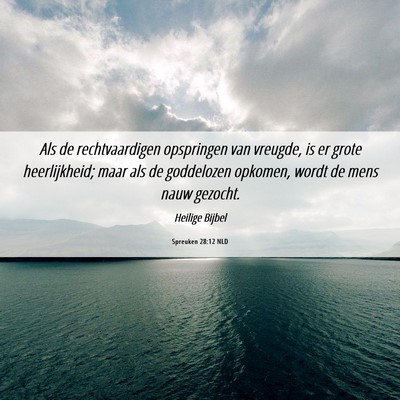 Picture 06 - Spreuken 28:12 NLD - Als de rechtvaardigen opspringen van vreugde, is - Bible Verse Picture