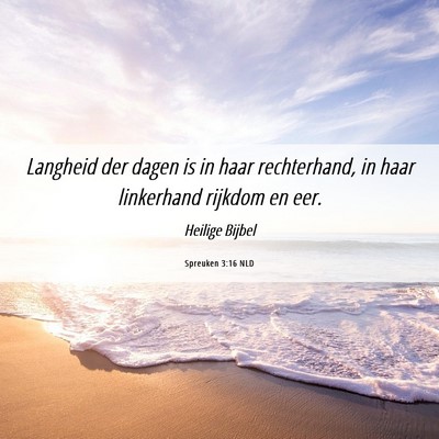 Picture 06 - Spreuken 3:16 NLD - Langheid der dagen is in haar rechterhand, in - Bible Verse Picture