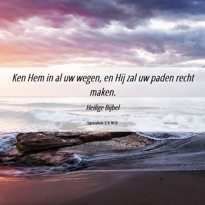 Picture 06 - Spreuken 3:6 NLD - Ken Hem in al uw wegen, en Hij zal uw paden recht - Bible Verse Picture