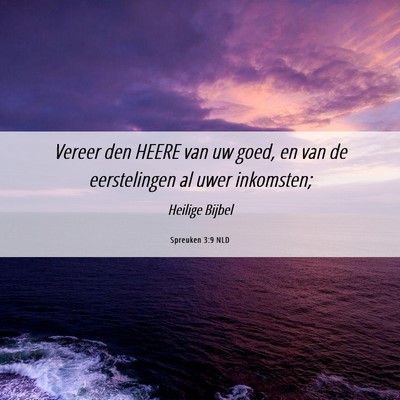 Picture 06 - Spreuken 3:9 NLD - Vereer den HEERE van uw goed, en van de - Bible Verse Picture
