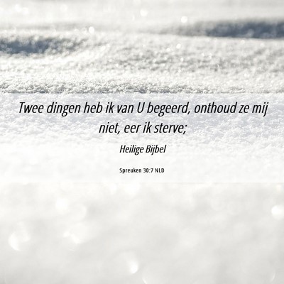 Picture 06 - Spreuken 30:7 NLD - Twee dingen heb ik van U begeerd, onthoud ze mij - Bible Verse Picture