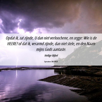 Picture 06 - Spreuken 30:9 NLD - Opdat ik, zat zijnde, U dan niet verloochene, en - Bible Verse Picture
