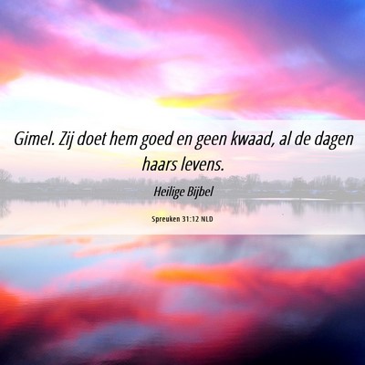 Picture 06 - Spreuken 31:12 NLD - Gimel. Zij doet hem goed en geen kwaad, al de - Bible Verse Picture
