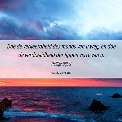 Picture 06 - Spreuken 4:24 NLD - Doe de verkeerdheid des monds van u weg, en doe - Bible Verse Picture