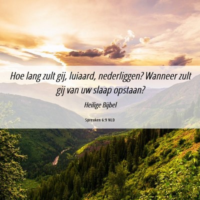 Picture 06 - Spreuken 6:9 NLD - Hoe lang zult gij, luiaard, nederliggen? Wanneer - Bible Verse Picture