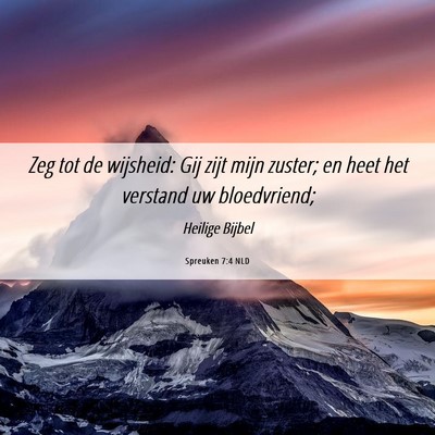 Picture 06 - Spreuken 7:4 NLD - Zeg tot de wijsheid: Gij zijt mijn zuster; en - Bible Verse Picture