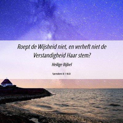Picture 06 - Spreuken 8:1 NLD - Roept de Wijsheid niet, en verheft niet de - Bible Verse Picture