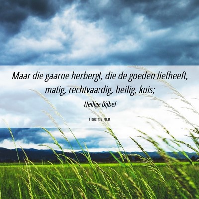 Picture 06 - Titus 1:8 NLD - Maar die gaarne herbergt, die de goeden - Bible Verse Picture
