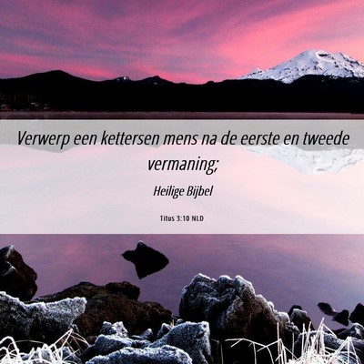 Picture 06 - Titus 3:10 NLD - Verwerp een kettersen mens na de eerste en tweede - Bible Verse Picture