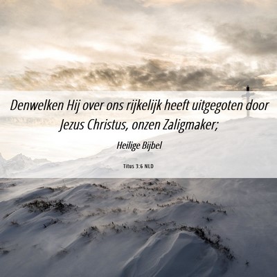 Picture 06 - Titus 3:6 NLD - Denwelken Hij over ons rijkelijk heeft uitgegoten - Bible Verse Picture