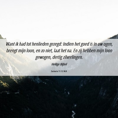 Picture 06 - Zacharia 11:12 NLD - Want ik had tot henlieden gezegd: Indien het goed - Bible Verse Picture