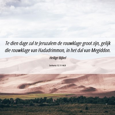 Picture 06 - Zacharia 12:11 NLD - Te dien dage zal te Jeruzalem de rouwklage groot - Bible Verse Picture