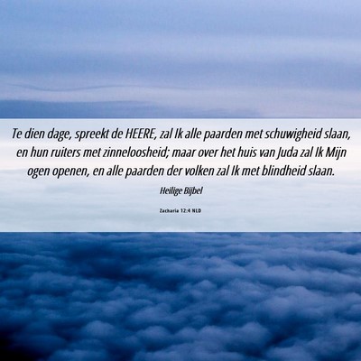 Picture 06 - Zacharia 12:4 NLD - Te dien dage, spreekt de HEERE, zal Ik alle - Bible Verse Picture