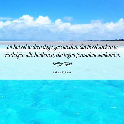 Picture 06 - Zacharia 12:9 NLD - En het zal te dien dage geschieden, dat Ik zal - Bible Verse Picture