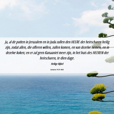 Picture 06 - Zacharia 14:21 NLD - Ja, al de potten in Jeruzalem en in Juda zullen - Bible Verse Picture