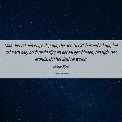 Picture 06 - Zacharia 14:7 NLD - Maar het zal een enige dag zijn, die den HEERE - Bible Verse Picture