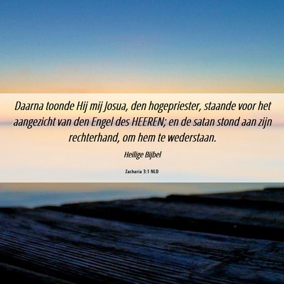 Picture 06 - Zacharia 3:1 NLD - Daarna toonde Hij mij Josua, den hogepriester, - Bible Verse Picture