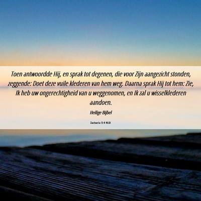 Picture 06 - Zacharia 3:4 NLD - Toen antwoordde Hij, en sprak tot degenen, die - Bible Verse Picture
