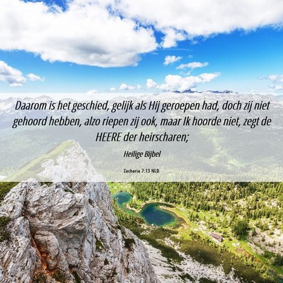 Picture 06 - Zacharia 7:13 NLD - Daarom is het geschied, gelijk als Hij geroepen - Bible Verse Picture