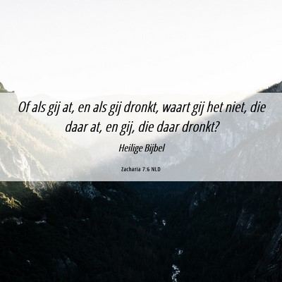 Picture 06 - Zacharia 7:6 NLD - Of als gij at, en als gij dronkt, waart gij het - Bible Verse Picture