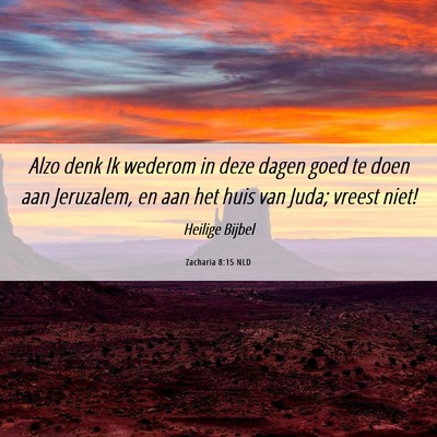 Picture 06 - Zacharia 8:15 NLD - Alzo denk Ik wederom in deze dagen goed te doen - Bible Verse Picture