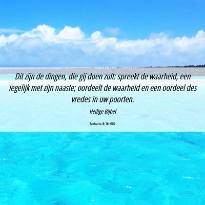 Picture 06 - Zacharia 8:16 NLD - Dit zijn de dingen, die gij doen zult: spreekt de - Bible Verse Picture