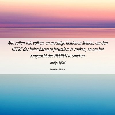 Picture 06 - Zacharia 8:22 NLD - Alzo zullen vele volken, en machtige heidenen - Bible Verse Picture