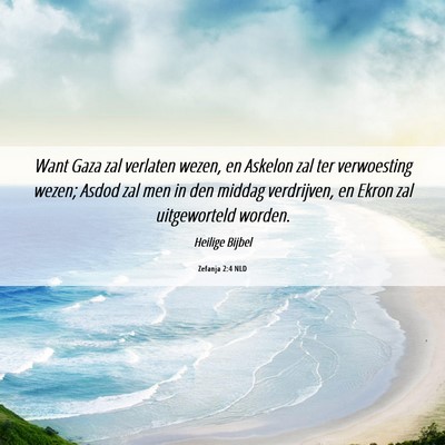 Picture 06 - Zefanja 2:4 NLD - Want Gaza zal verlaten wezen, en Askelon zal ter - Bible Verse Picture