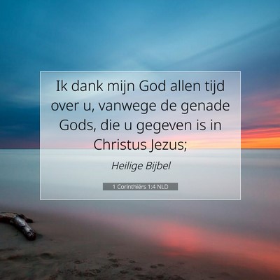 Picture 07 - 1 Corinthiërs 1:4 NLD - Ik dank mijn God allen tijd over u, vanwege de - Bible Verse Picture