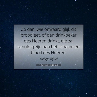 Picture 07 - 1 Corinthiërs 11:27 NLD - Zo dan, wie onwaardiglijk dit brood eet, of den - Bible Verse Picture