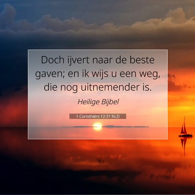 Picture 07 - 1 Corinthiërs 12:31 NLD - Doch ijvert naar de beste gaven; en ik wijs u een - Bible Verse Picture