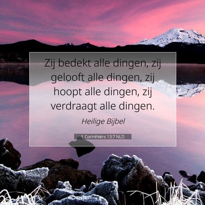 Picture 07 - 1 Corinthiërs 13:7 NLD - Zij bedekt alle dingen, zij gelooft alle dingen, - Bible Verse Picture