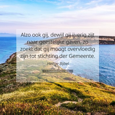 Picture 07 - 1 Corinthiërs 14:12 NLD - Alzo ook gij, dewijl gij ijverig zijt naar - Bible Verse Picture