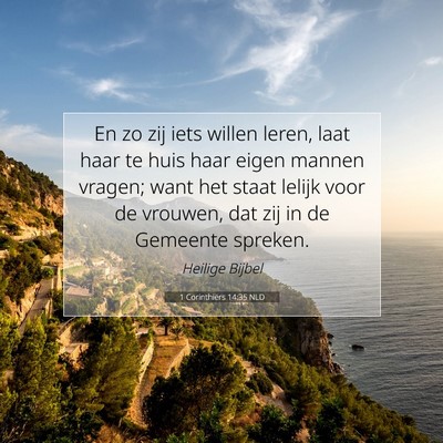 Picture 07 - 1 Corinthiërs 14:35 NLD - En zo zij iets willen leren, laat haar te huis - Bible Verse Picture