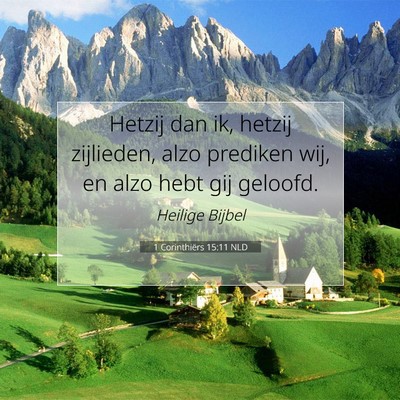 Picture 07 - 1 Corinthiërs 15:11 NLD - Hetzij dan ik, hetzij zijlieden, alzo prediken - Bible Verse Picture