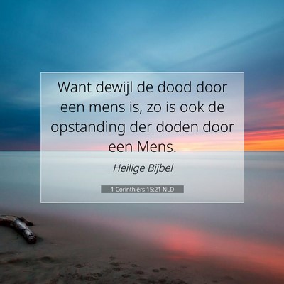 Picture 07 - 1 Corinthiërs 15:21 NLD - Want dewijl de dood door een mens is, zo is ook - Bible Verse Picture