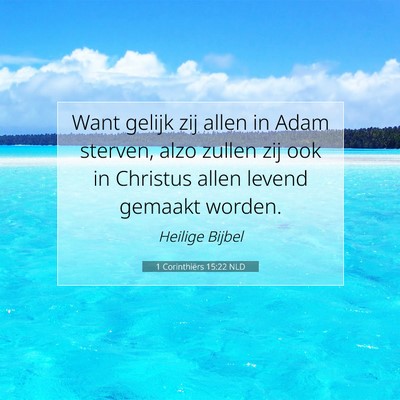 Picture 07 - 1 Corinthiërs 15:22 NLD - Want gelijk zij allen in Adam sterven, alzo - Bible Verse Picture