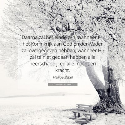Picture 07 - 1 Corinthiërs 15:24 NLD - Daarna zal het einde zijn, wanneer Hij het - Bible Verse Picture