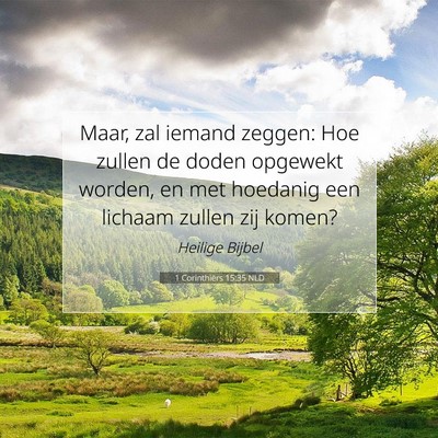 Picture 07 - 1 Corinthiërs 15:35 NLD - Maar, zal iemand zeggen: Hoe zullen de doden - Bible Verse Picture