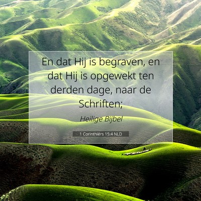 Picture 07 - 1 Corinthiërs 15:4 NLD - En dat Hij is begraven, en dat Hij is opgewekt - Bible Verse Picture