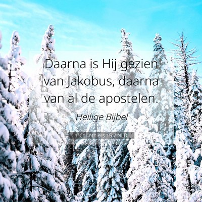 Picture 07 - 1 Corinthiërs 15:7 NLD - Daarna is Hij gezien van Jakobus, daarna van al - Bible Verse Picture