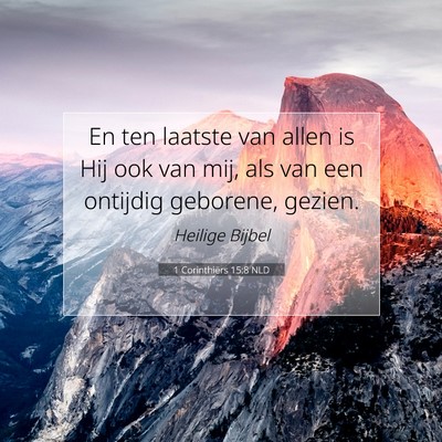 Picture 07 - 1 Corinthiërs 15:8 NLD - En ten laatste van allen is Hij ook van mij, als - Bible Verse Picture