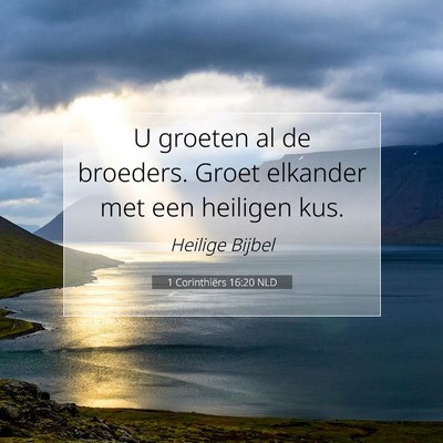 Picture 07 - 1 Corinthiërs 16:20 NLD - U groeten al de broeders. Groet elkander met een - Bible Verse Picture