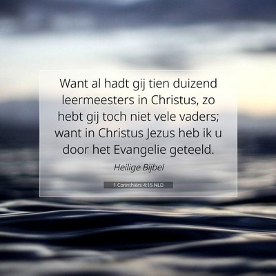 Picture 07 - 1 Corinthiërs 4:15 NLD - Want al hadt gij tien duizend leermeesters in - Bible Verse Picture