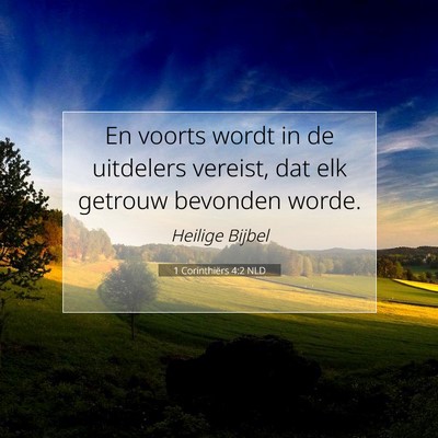 Picture 07 - 1 Corinthiërs 4:2 NLD - En voorts wordt in de uitdelers vereist, dat elk - Bible Verse Picture