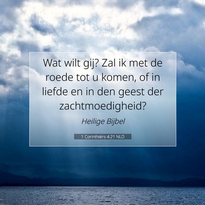 Picture 07 - 1 Corinthiërs 4:21 NLD - Wat wilt gij? Zal ik met de roede tot u komen, of - Bible Verse Picture